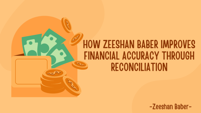 How Zeeshan Baber Improves Financial Accuracy Through Reconciliation